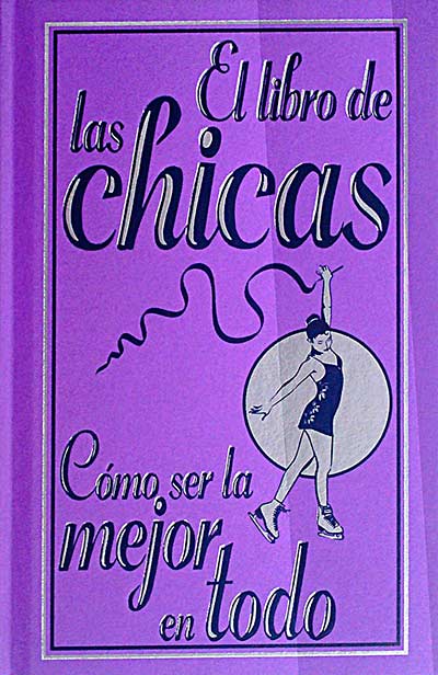 El libro de las chicas. Cómo ser la mejor en todo