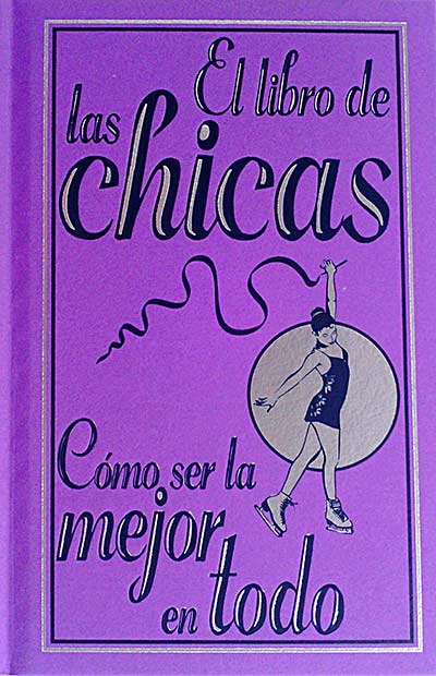 El libro de las chicas. Cómo ser la mejor en todo