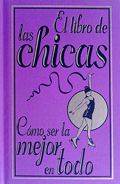 El libro de las chicas. Cómo ser la mejor en todo