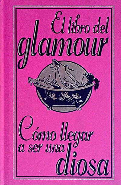 El libro del glamour. Cómo llegar a ser una diosa