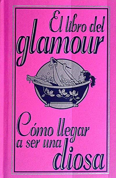 El libro del glamour. Cómo llegar a ser una diosa