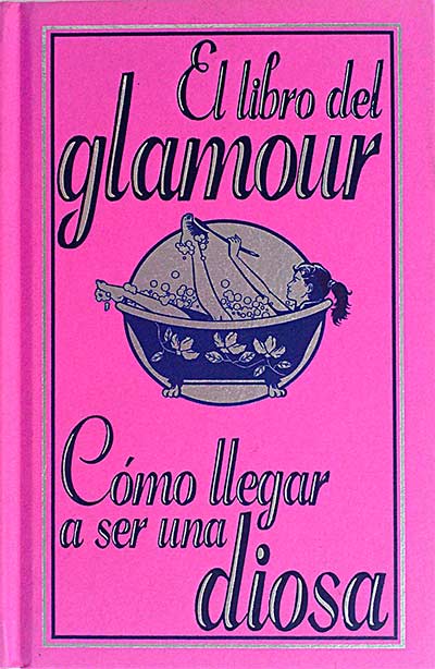 El libro del glamour. Cómo llegar a ser una diosa