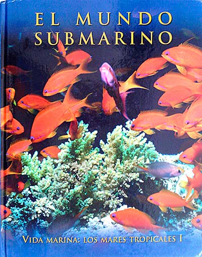 El mundo submarino. Vida marina: Los mares tropicales I 