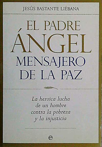 El Padre Ángel, mensajero de la paz: la heroica lucha de un hombre contra la pobreza y la injusticia