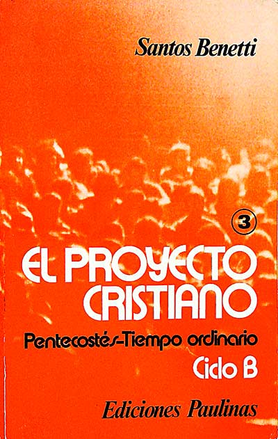 El proyecto cristiano. Pentecostés/ Tiempo ordinario. Ciclo B