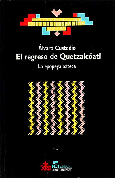 EL REGRESO DE QUETZALCOATL. LA EPOPEYA AZTECA