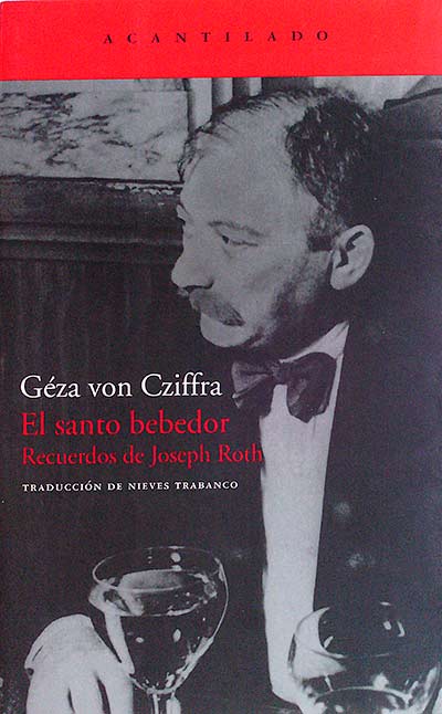 El santo bebedor. RECUERDOS DE JOSEPH ROTH. Traducción de Nieves Travanco