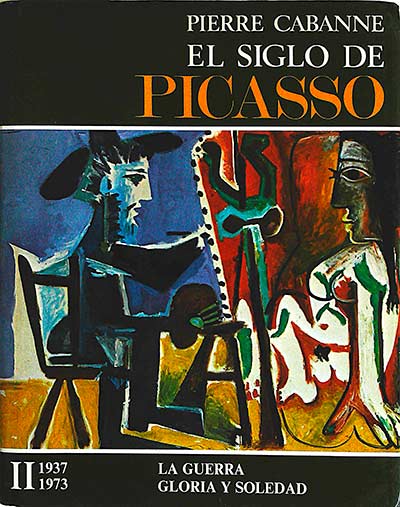 El siglo de Picasso, II: 1937-1973 la guerra gloria y soledad