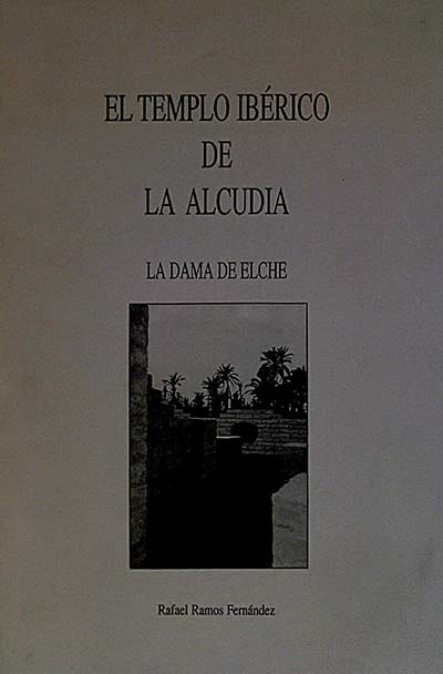 El Templo Ibérico de La Alcudia. La Dama de Elche.