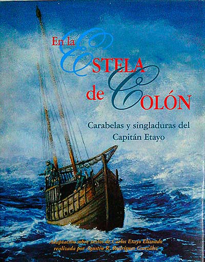 En la estela de Colón. Carabelas y singladuras del Capitán Etayo