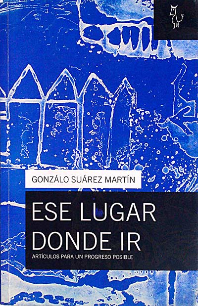 Ese lugar donde ir. Artículos para un progreso posible.