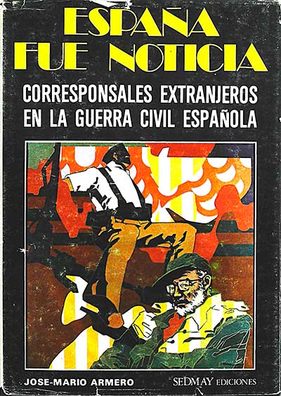 España fue  noticia. Corresponsales extranjeros en la Guerra Civil Española