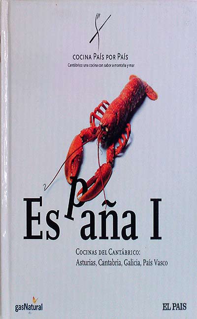 España I. Cocinas del Cantábrico: Asturias, Cantabria, Galicia, País Vasco.