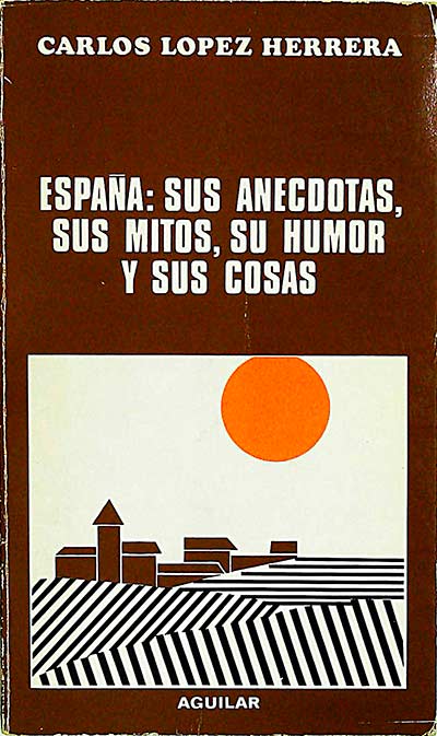 España: sus anécdotas, sus mitos, su humor y sus cosas