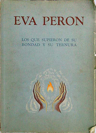 Eva Peron. Los que supieron de su bondad y su ternura