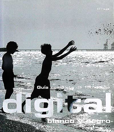 Guía completa de fotografía digital: blanco y negro