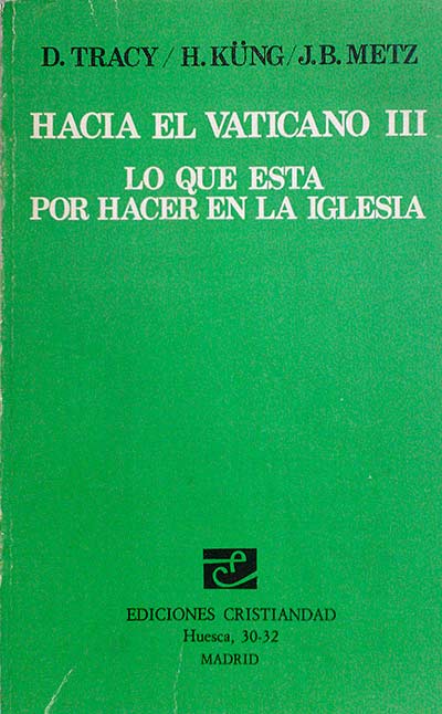 Hacia el Vaticano III Lo que está por hacer en la Iglesia