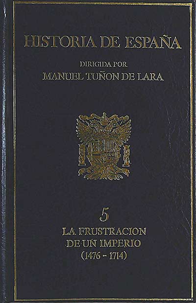 Historia de España 5. La frustración de un imperio (1476-1714)