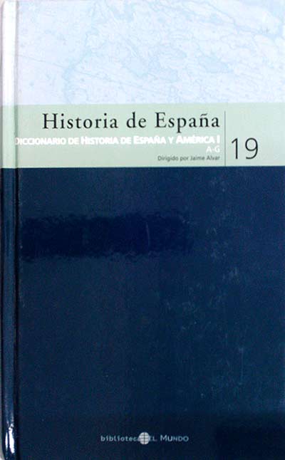 Historia de España. Diccionario de historia de España y América I 19