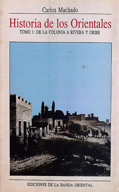 Historia de los Orientales Tomo 1: de la colonia a rivera y oribe
