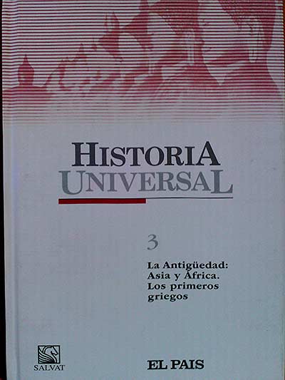 Historia Universal 3. La Antigüedad: Asia y África. Los primeros griegos