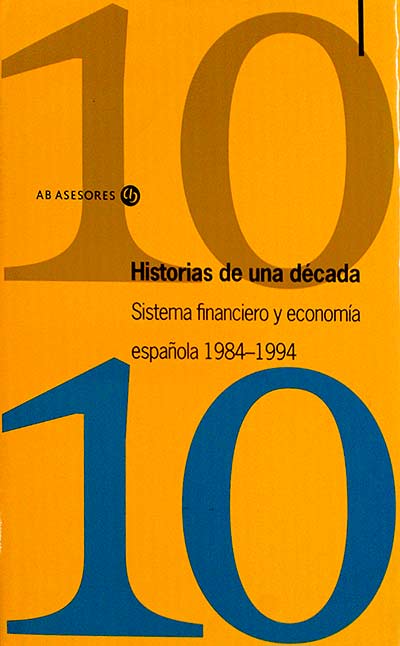 Historias de una década Sistema financiero y economía española 1984-1994