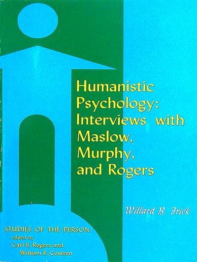 Humanistic Psychology: Interviews with Maslow, Murphy, and Rogers