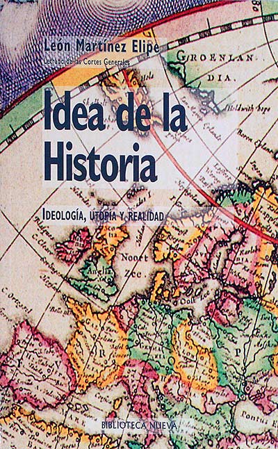 Idea de la historia : ideología, utopía y realidad