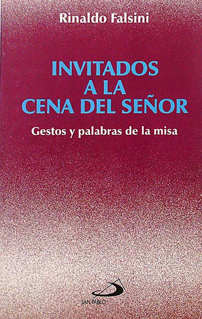Invitados a la cena del señor. Gestos y palabras de la misa.