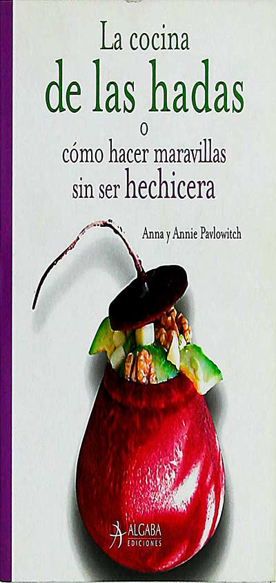 La cocina de las hadas o cómo hacer maravillas sin ser hechicera 