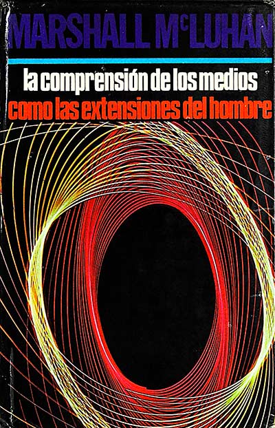 La comprensión de los medios como las extensiones del hombre 