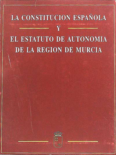 La Constitución Española y el Estatuto de Autonomía de la Región de Murcia