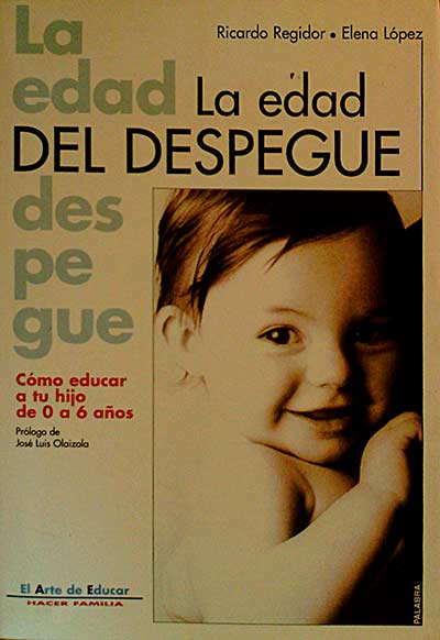 LA EDAD DEL DESPEGUE. CÓMO EDUCAR A TU HIJO DE 0 A 6 AÑOS
