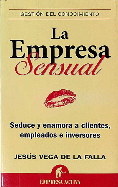 La Empresa sensual. Seduce y enamora a clientes, empleados e inversores.