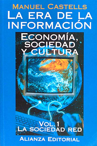 La era de la información. Economía, sociedad y cultura Vol. 1 La sociedad red
