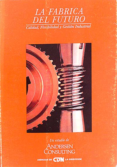 La Fábrica del Futuro. Calidad, flexibilidad y gestión industrial
