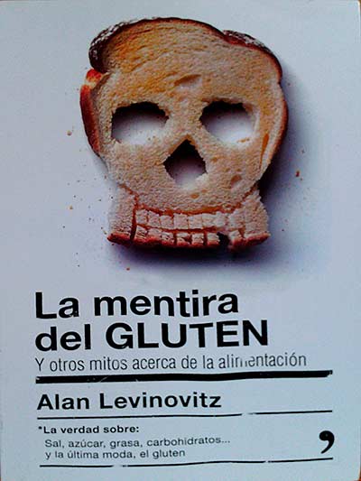 La mentira del gluten. Y otros mitos acerca de la alimentación