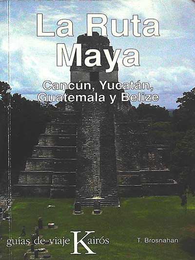 La ruta maya: Cancún, Yucatán, Guatemala y Belize
