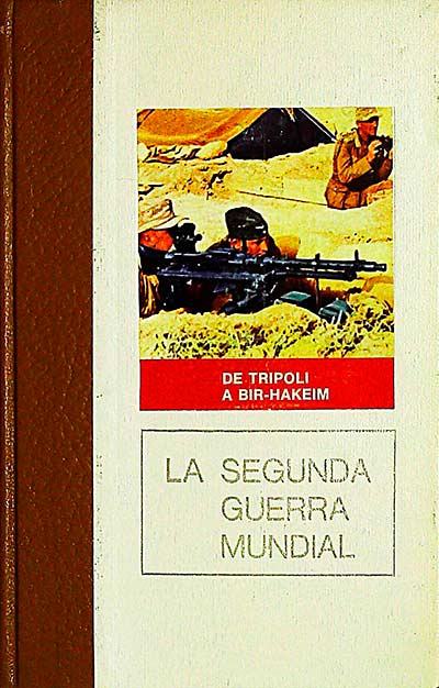 La Segunda Guerra Mundial 3. De Trípoli a Bir Hakeim