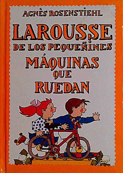 Larousse de los pequeñines Máquinas que ruedan