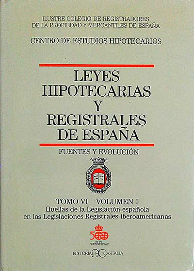 Leyes hipotecarias y registrales de España Tomo VI. Volumen I
