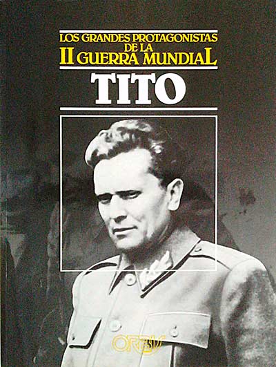 Los grandes protagonistas de la II Guerra Mundial. Vol 13. Tito