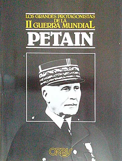 Los grandes protagonistas de la II Guerra Mundial. Vol 15. Petain