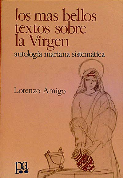 Los más bellos textos sobre la Virgen. Antología mariana sistemática