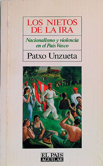 Los nietos de la ira. Nacionalismo y violencia en el País Vasco.