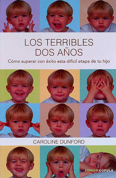 Los terribles dos años. Cómo superar con éxito esta difícil etapa de tu hijo