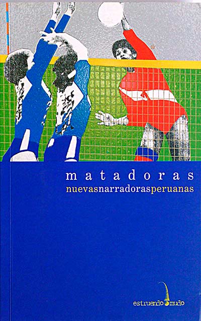 Matadoras. Nuevas narradoras peruanas.