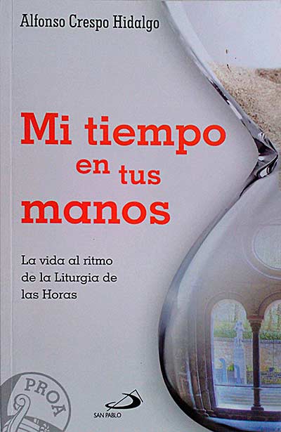 Mi tiempo en tus manos: la vida al ritmo de la liturgia de las horas