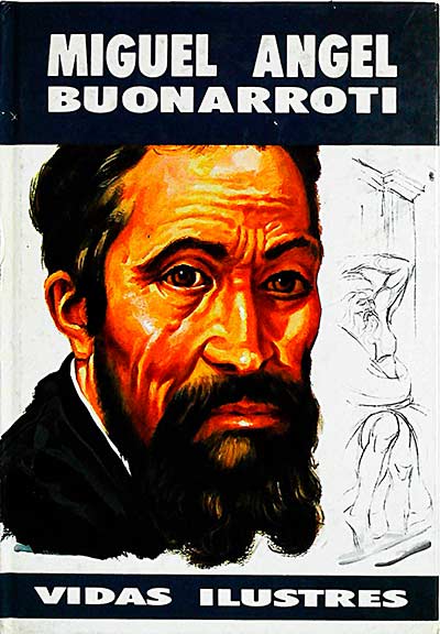 Miguel Ángel Buonarroti. Vidas ilustres