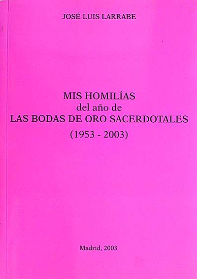 Mis homilías del año de las bodas de oro sacerdotales (1953-2003)